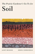 The Prairie Gardener's Go-To Guide for Soil - Paperback