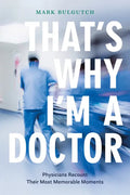 That's Why I'm a Doctor: Physicians Recount Their Most Memorable Moments - Paperback