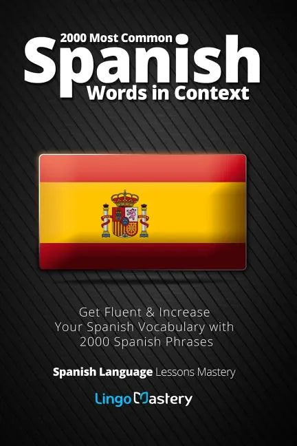 2000 Most Common Spanish Words in Context: Get Fluent & Increase Your Spanish Vocabulary with 2000 Spanish Phrases - Paperback