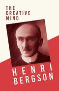The Creative Mind: With a Chapter from Bergson and his Philosophy by J. Alexander Gunn - Paperback