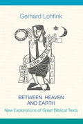 Between Heaven and Earth: New Explorations of Great Biblical Texts - Hardcover