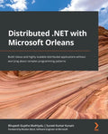 Distributed .NET with Microsoft Orleans: Build robust and highly scalable distributed applications without worrying about complex programming patterns - Paperback