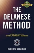 The Delanese Method: A Practical Guide To Success, Prosperity & Abundance - Paperback