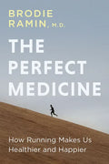 The Perfect Medicine: How Running Makes Us Healthier and Happier - Paperback