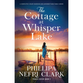 The Cottage at Whisper Lake: A completely heart-warming and unforgettable page-turner - Paperback