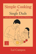 Simple Cooking for Single Dads: (...and Other Hungry Kitchen Chickens) - Paperback