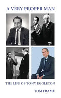 A very proper man: the life of Tony Eggleton - Hardcover