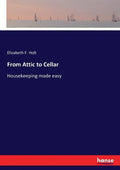 From Attic to Cellar: Housekeeping made easy - Paperback