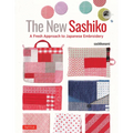 The New Sashiko: A Fresh Approach to Japanese Embroidery - Hardcover