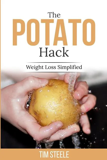 The Potato Hack: Weight Loss Simplified - Paperback