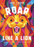 Roar Like a Lion: 90 Devotions to a Courageous Faith - Hardcover