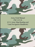 Army Field Manual FM 3-25.26 (U.S. Army Map Reading and Land Navigation Handbook) - Paperback