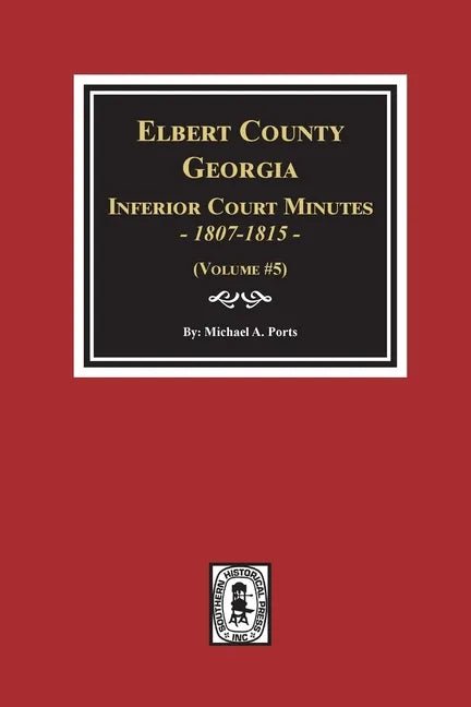 Elbert County, Georgia Inferior Court Minutes 1807-1815. (Volume #5) - Paperback
