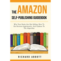 The Amazon Self-Publishing Guidebook: Why Your Books Are Not Selling, How To Get Reviews Legitimately, And Updates To The Algorithm - Paperback