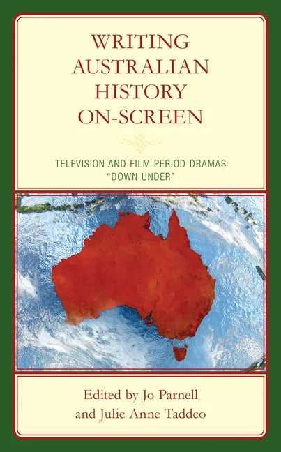 Writing Australian History On-screen: Television and Film Period Dramas "Down Under" - Hardcover