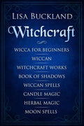 Witchcraft: Wicca for Beginners, Wiccan, Witchcraft Works, Book of Shadows, Wiccan Spells, Candle Magic, Herbal Magic, Moon Spells - Paperback