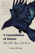 A Constellation of Ghosts: A Speculative Memoir with Ravens - Paperback