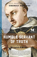 Humble Servant of Truth: A Novel Based on the Life of Thomas Aquinas - Paperback