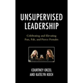 Unsupervised Leadership: Celebrating and Elevating Fun, Fab, and Fierce Females - Hardcover