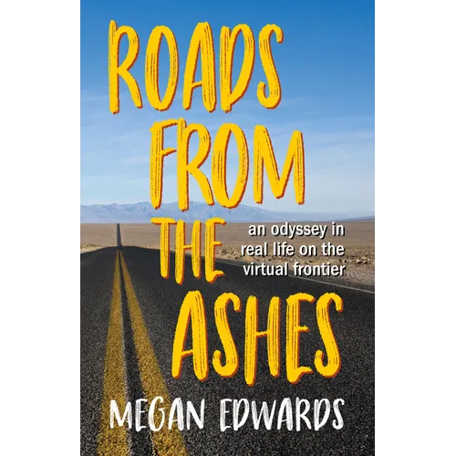 Roads from the Ashes: An Odyssey in Real Life on the Virtual Frontier - Paperback