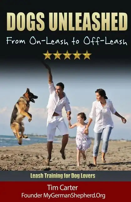 Dogs Unleashed: From On-Leash To Off-Leash: Complete Leash Training for Dog Lovers - Paperback
