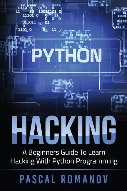 Python: A Beginners Guide To Learn Hacking With Python Programming - Paperback