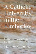 A Catholic University in the Kimberley: Reflections on a Catholic Identity - Paperback