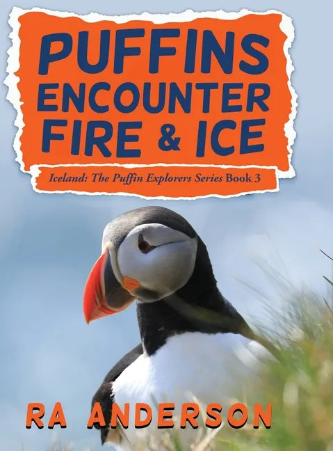 Puffins Encounter Fire and Ice: Iceland: The Puffin Explorers Series Book 3 - Hardcover