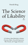 The Science of Likability: 67 Evidence-Based Methods to Radiate Charisma, Make a Powerful Impression, Win Friends, and Trigger Attraction (4th Ed.) - Paperback