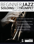 Beginner Jazz Soloing For Trumpet: The Beginner's Guide To Jazz Improvisation For Trumpet - Paperback