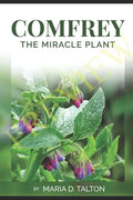 Comfrey: The Miracle Plant - Paperback