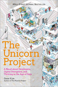 The Unicorn Project: A Novel about Developers, Digital Disruption, and Thriving in the Age of Data - Hardcover