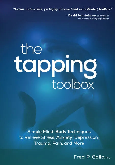 The Tapping Toolbox: Simple Body-Based Techniques to Relieve Stress, Anxiety, Depression, Trauma, Pain, and More - Paperback
