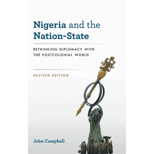 Nigeria and the Nation-State: Rethinking Diplomacy with the Postcolonial World, Revised Edition - Paperback