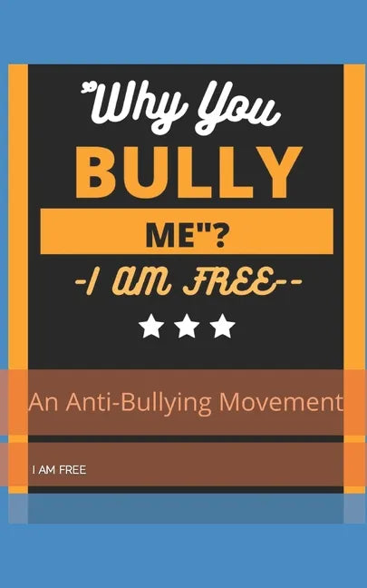 "Why You, Bully Me?I Am Free.": " I Am Free"! - Paperback