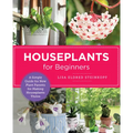 Houseplants for Beginners: A Simple Guide for New Plant Parents for Making Houseplants Thrive - Paperback