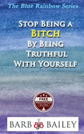 Stop Being a Bitch by Being Truthful with Yourself - Paperback