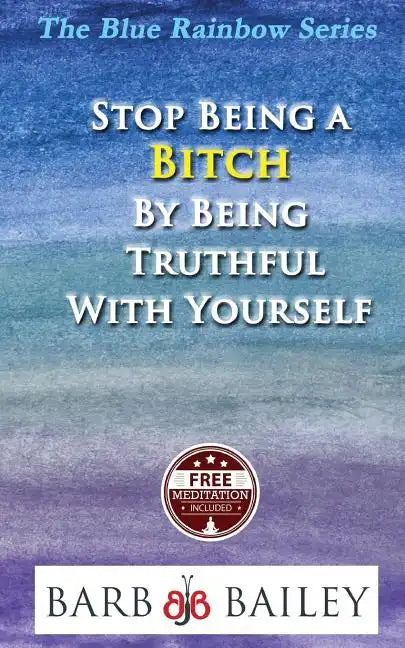 Stop Being a Bitch by Being Truthful with Yourself - Paperback