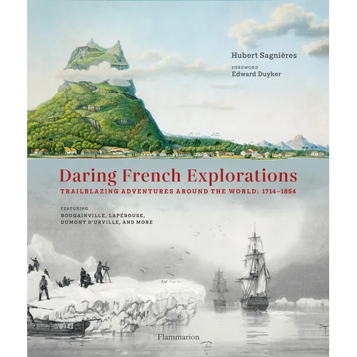 Daring French Explorations: Trailblazing Adventures Around the World: 1714-1854 - Hardcover