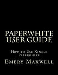 Paperwhite User Guide: How to Use Kindle Paperwhite - Paperback