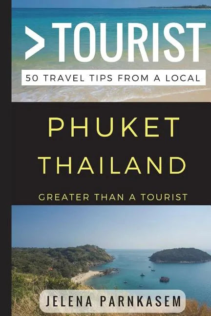 Greater Than a Tourist - Phuket Thailand: 50 Travel Tips from a Local - Paperback