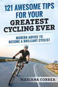 121 AWESOME TIPS For YOUR GREATEST CYCLING EVER: MODERN ADVICE To BECOME A BRILLIANT CYCLIST - Paperback