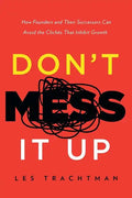 Don't Mess It Up: How Founders and Their Successors Can Avoid the Clichés That Inhibit Growth - Paperback