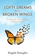 Lofty Dreams with Broken Wings: An Exhortation of Love, Healing, and Restoration - Paperback