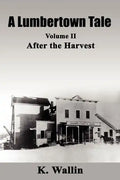 A Lumbertown Tale: Volume II After the Harvest - Paperback