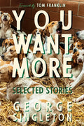 You Want More: Selected Stories of George Singleton - Hardcover
