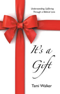 It's a Gift: Understanding Suffering Through a Biblical Lens - Paperback