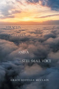 Miracles Mysteries Spirits and a Still Small Voice - Paperback