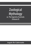 Zoological mythology; or, The legends of animals (Volume II) - Paperback