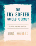 Try Softer Guided Journey: A Soulful Companion to Healing - Paperback